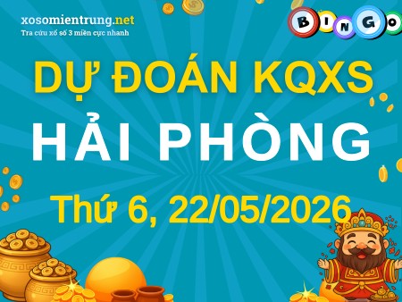 Soi cầu KQXS Hải Phòng 22/05/2026 (Thứ 6), Dự đoán xổ số Hải Phòng 22-05-2026