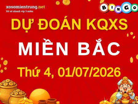 Dự đoán XSMB 01/07/2026, soi cầu Xổ Số Miền Bắc