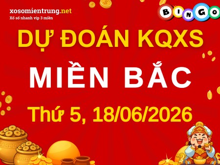 Dự đoán XSMB 18/06/2026, soi cầu Xổ Số Miền Bắc