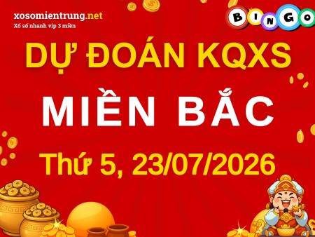 Soi cầu KQXSMB 23/07/2026 (Thứ 5), Dự đoán xổ số Miền Bắc 23-07-2026