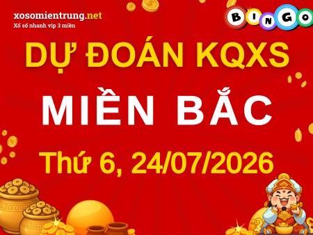 Soi cầu KQXSMB 24/07/2026 (Thứ 6), Dự đoán xổ số Miền Bắc 24-07-2026
