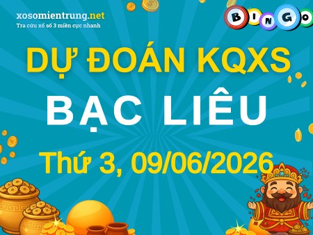Soi cầu KQXS Bạc Liêu 09/06/2026 (Thứ 3), Dự đoán xổ số Bạc Liêu 09-06-2026