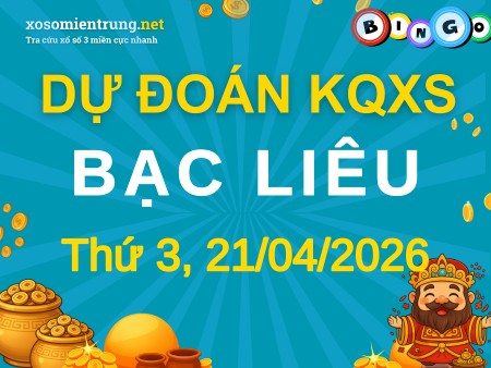Soi cầu KQXS Bạc Liêu 21/04/2026 (Thứ 3), Dự đoán xổ số Bạc Liêu 21-04-2026