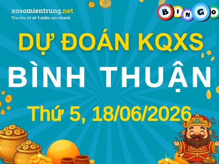 Soi cầu KQXS Bình Thuận 18/06/2026 (Thứ 5), Dự đoán xổ số Bình Thuận 18-06-2026
