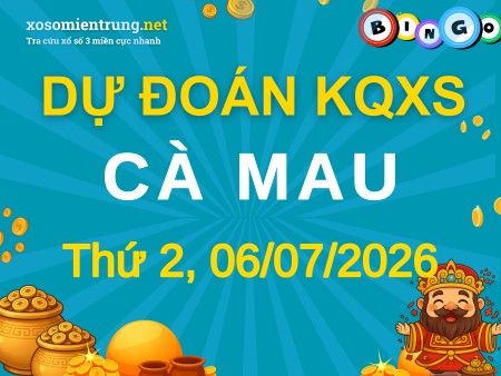 Soi cầu KQXS Cà Mau 06/07/2026 (Thứ 2), Dự đoán xổ số Cà Mau 06-07-2026