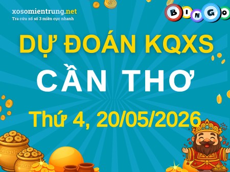 Soi cầu KQXS Cần Thơ 20/05/2026 (Thứ 4), Dự đoán xổ số Cần Thơ 20-05-2026