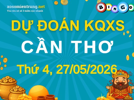 Soi cầu KQXS Cần Thơ 27/05/2026 (Thứ 4), Dự đoán xổ số Cần Thơ 27-05-2026