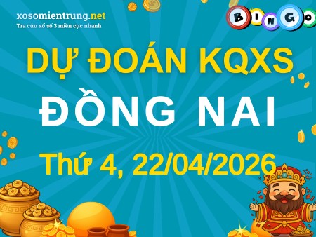 Soi cầu KQXS Đồng Nai 22/04/2026 (Thứ 4), Dự đoán xổ số Đồng Nai 22-04-2026