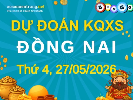 Soi cầu KQXS Đồng Nai 27/05/2026 (Thứ 4), Dự đoán xổ số Đồng Nai 27-05-2026