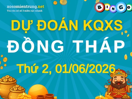 Soi cầu KQXS Đồng Tháp 01/06/2026 (Thứ 2), Dự đoán xổ số Đồng Tháp 01-06-2026