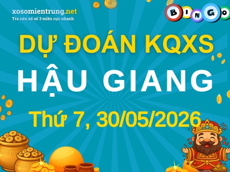 Soi cầu KQXS Hậu Giang 30/05/2026 (Thứ 7), Dự đoán xổ số Hậu Giang 30-05-2026
