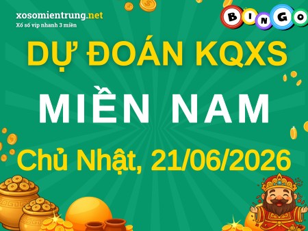Soi cầu KQXSMN 21/06/2026 (CN), Dự đoán xổ số Miền Nam 21-06-2026