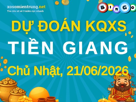 Soi cầu KQXS Tiền Giang 21/06/2026 (CN), Dự đoán xổ số Tiền Giang 21-06-2026