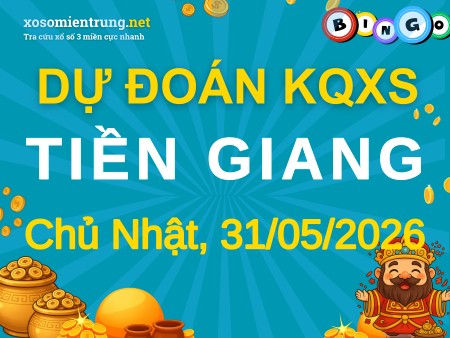 Soi cầu KQXS Tiền Giang 31/05/2026 (CN), Dự đoán xổ số Tiền Giang 31-05-2026