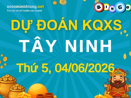 Soi cầu KQXS Tây Ninh 04/06/2026 (Thứ 5), Dự đoán xổ số Tây Ninh 04-06-2026