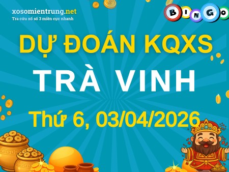 Soi cầu KQXS Trà Vinh 03/04/2026 (Thứ 6), Dự đoán xổ số Trà Vinh 03-04-2026