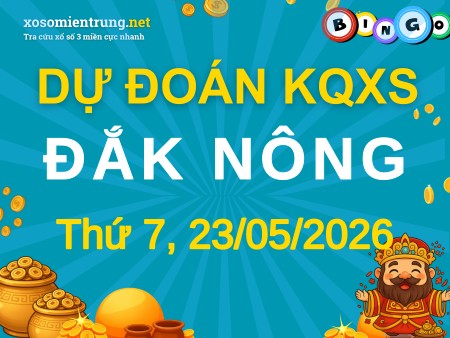 Soi cầu KQXS Đắk Nông 23/05/2026 (Thứ 7), Dự đoán xổ số Đắk Nông 23-05-2026