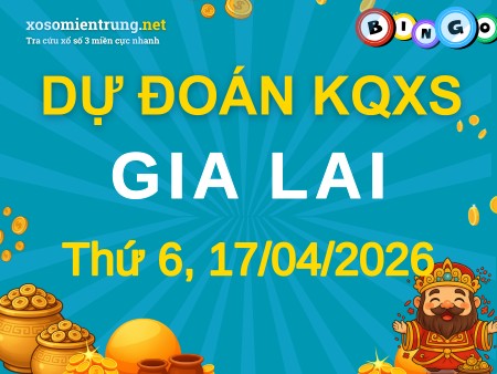 Soi cầu KQXS Gia Lai 17/04/2026 (Thứ 6), Dự đoán xổ số Gia Lai 17-04-2026