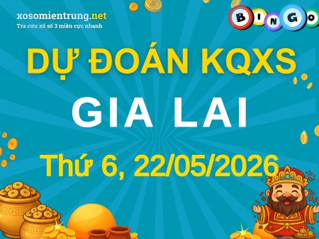 Soi cầu KQXS Gia Lai 22/05/2026 (Thứ 6), Dự đoán xổ số Gia Lai 22-05-2026